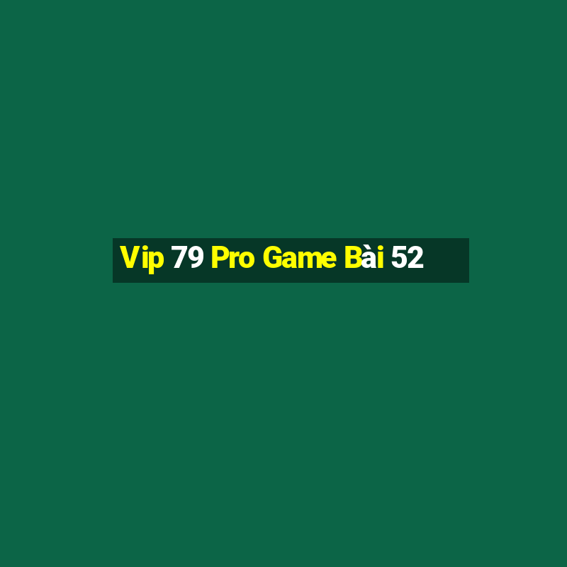 Vip 79 Pro Game Bài 52