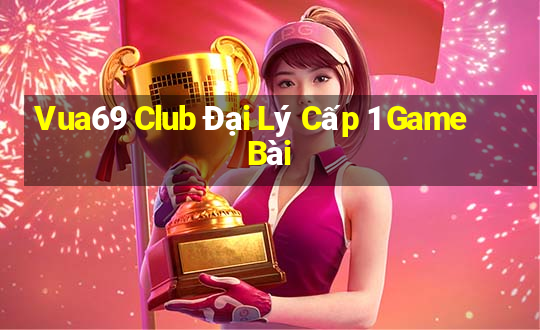 Vua69 Club Đại Lý Cấp 1 Game Bài