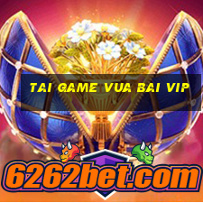 tai game vua bai vip