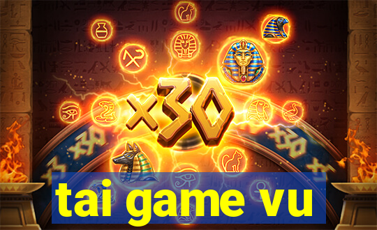 tai game vu