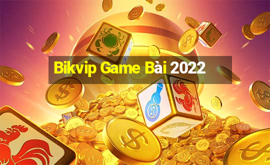 Bikvip Game Bài 2022