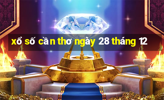 xổ số cần thơ ngày 28 tháng 12