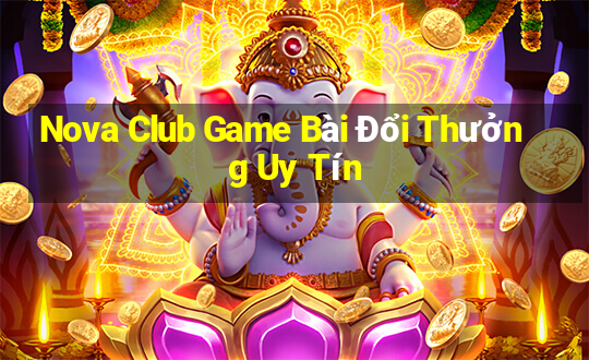 Nova Club Game Bài Đổi Thưởng Uy Tín