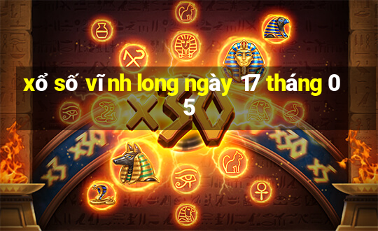 xổ số vĩnh long ngày 17 tháng 05