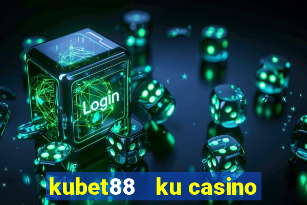 kubet88   ku casino