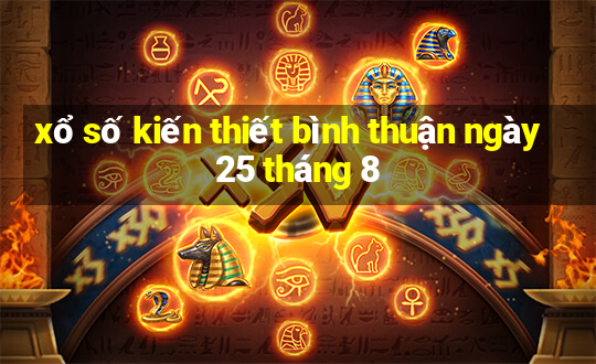 xổ số kiến thiết bình thuận ngày 25 tháng 8