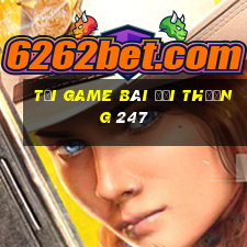 tải game bài đổi thưởng 247