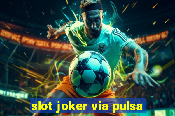 slot joker via pulsa