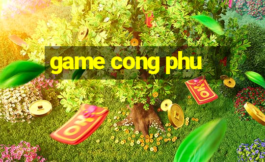 game cong phu