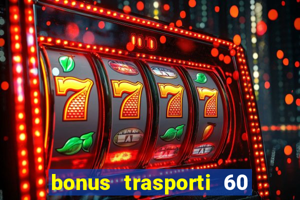 bonus trasporti 60 euro 2024