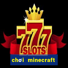 chơi minecraft miễn phí