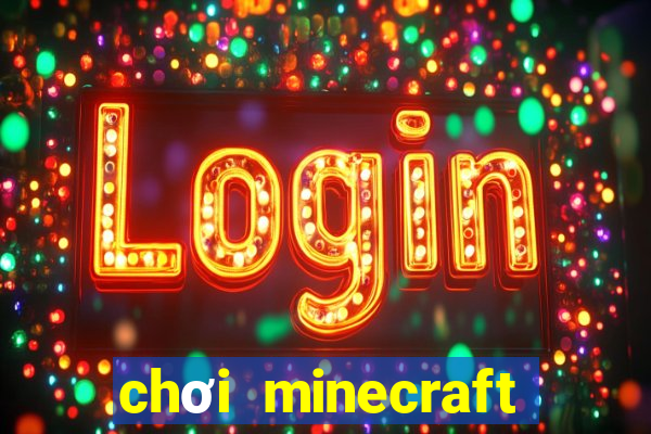 chơi minecraft miễn phí