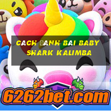 cách đánh bài baby shark kalimba