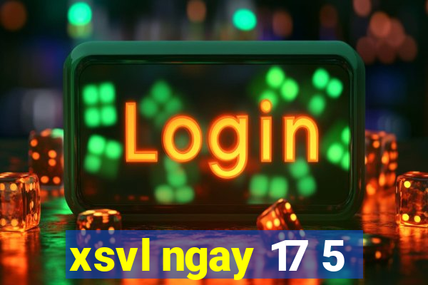 xsvl ngay 17 5