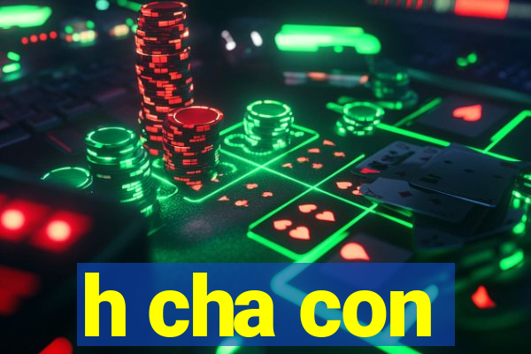 h cha con