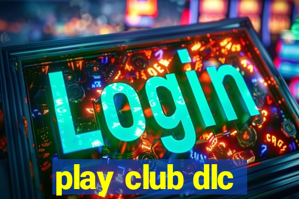 play club dlc