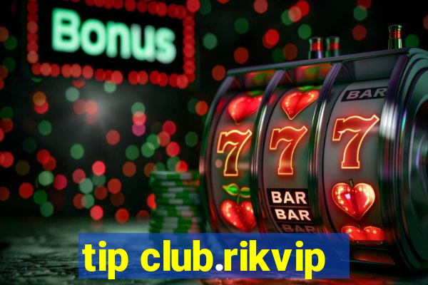 tip club.rikvip