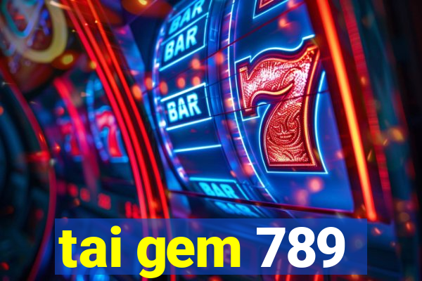 tai gem 789