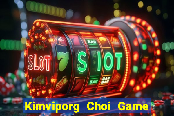 Kimviporg Choi Game Đánh Bài