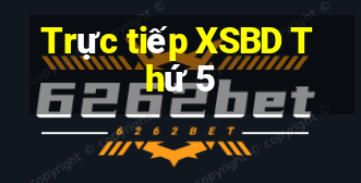 Trực tiếp XSBD Thứ 5