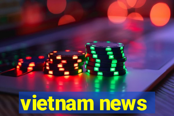 vietnam news