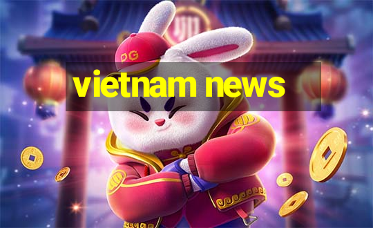 vietnam news