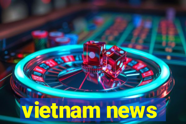 vietnam news