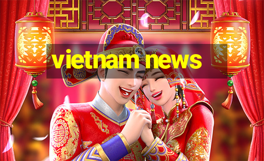 vietnam news