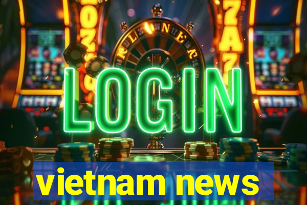 vietnam news