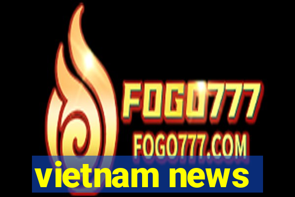 vietnam news