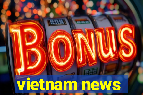 vietnam news