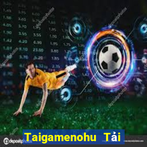 Taigamenohu Tải Game Bài Nhất Vip