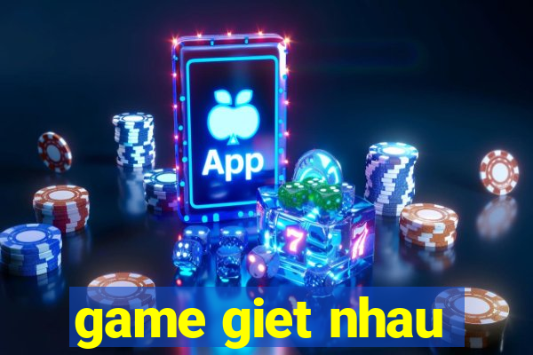 game giet nhau