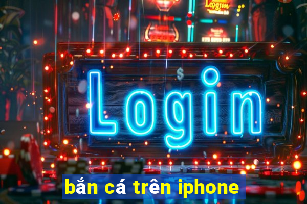 bắn cá trên iphone