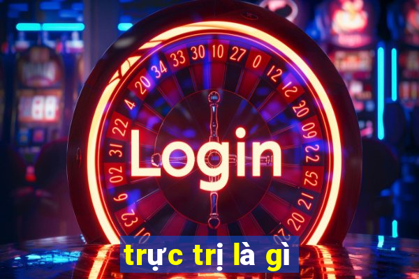 trực trị là gì