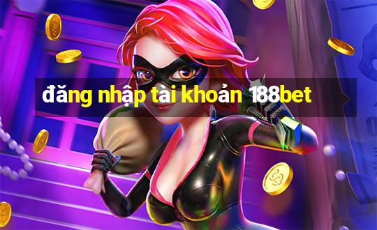 đăng nhập tài khoản 188bet