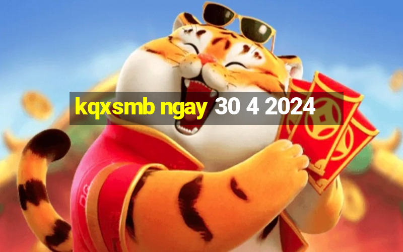 kqxsmb ngay 30 4 2024