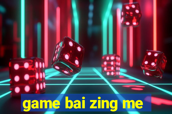 game bai zing me