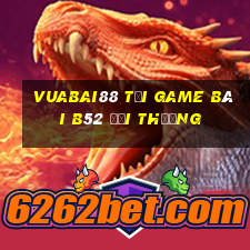 Vuabai88 Tại Game Bài B52 Đổi Thưởng