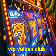 vip vulkan club