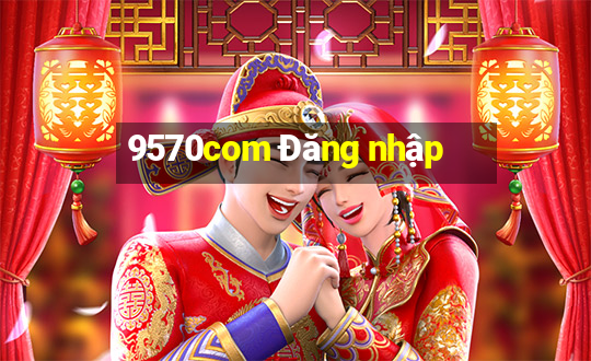 9570com Đăng nhập