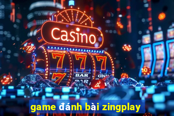 game đánh bài zingplay