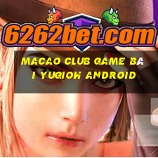 Macao Club Game Bài Yugioh Android