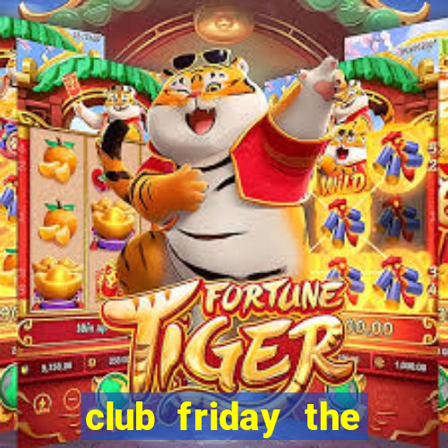 club friday the series 7 home