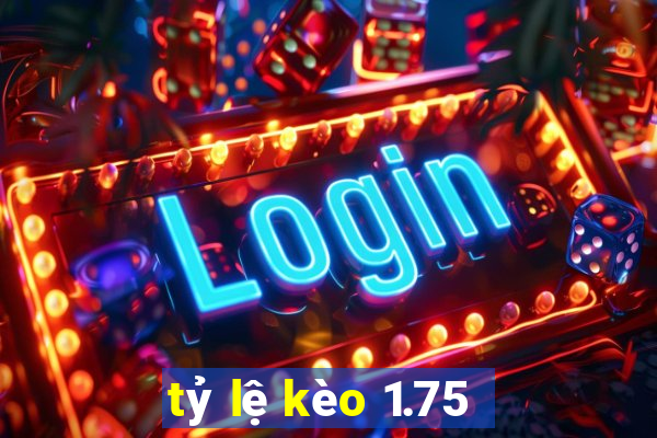 tỷ lệ kèo 1.75