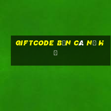 giftcode bắn cá nổ hũ