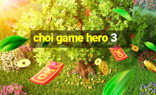 choi game hero 3