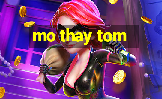 mo thay tom