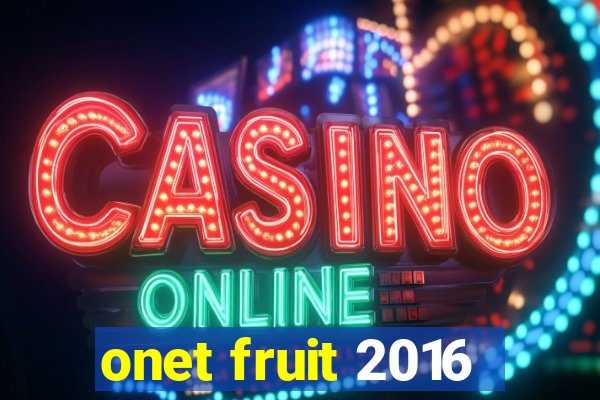 onet fruit 2016