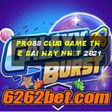 Pro88 Club Game The Bài Hay Nhất 2021